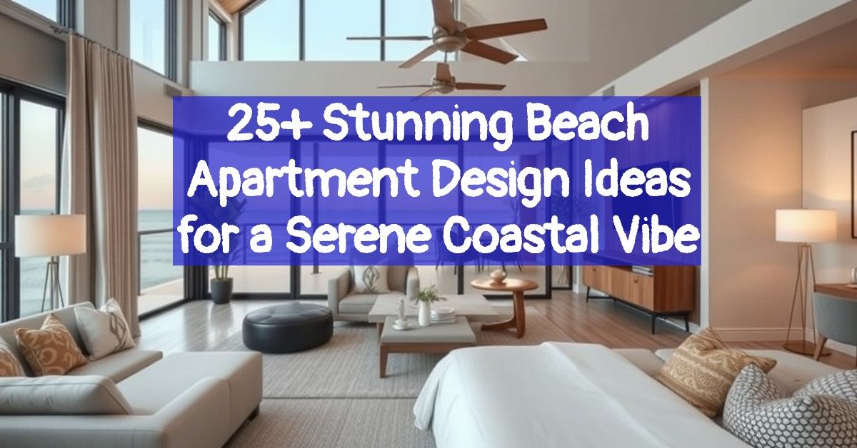 25+ Stunning Beach Apartment Design Ideas for a Serene Coastal Vibe