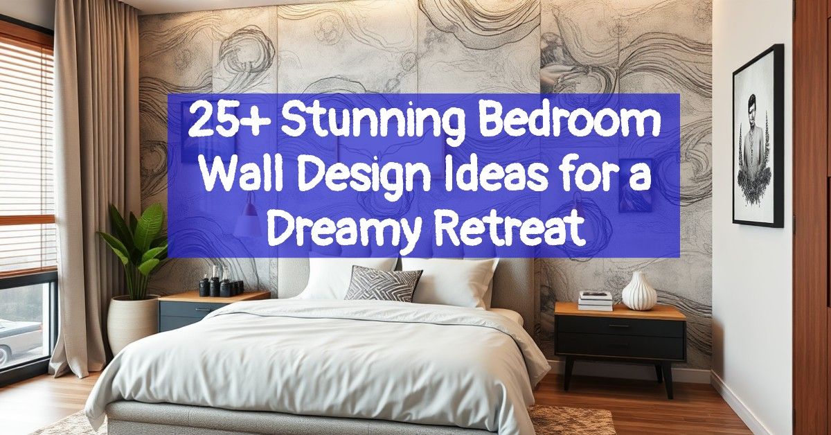 25+ Stunning Bedroom Wall Design Ideas for a Dreamy Retreat