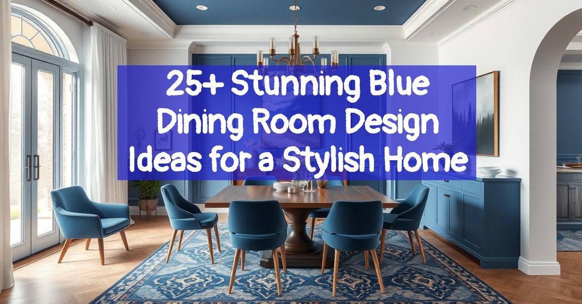 25+ Stunning Blue Dining Room Design Ideas for a Stylish Home