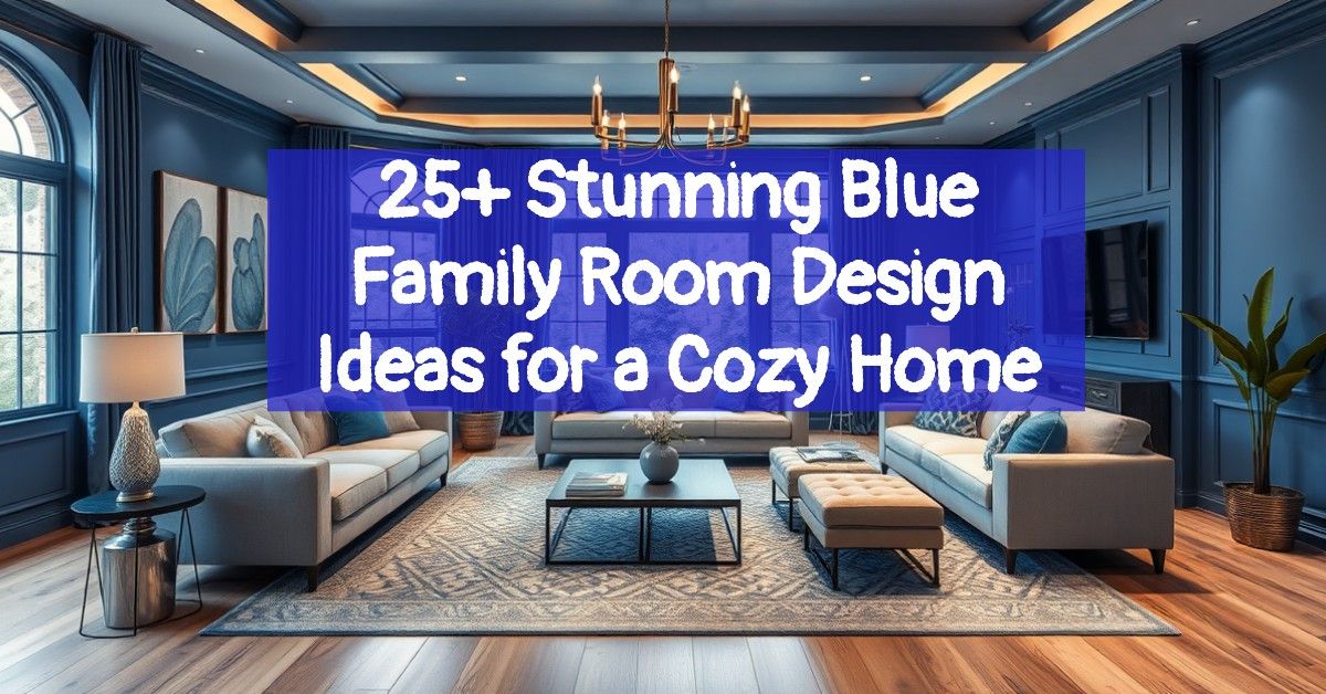 25+ Stunning Blue Family Room Design Ideas for a Cozy Home