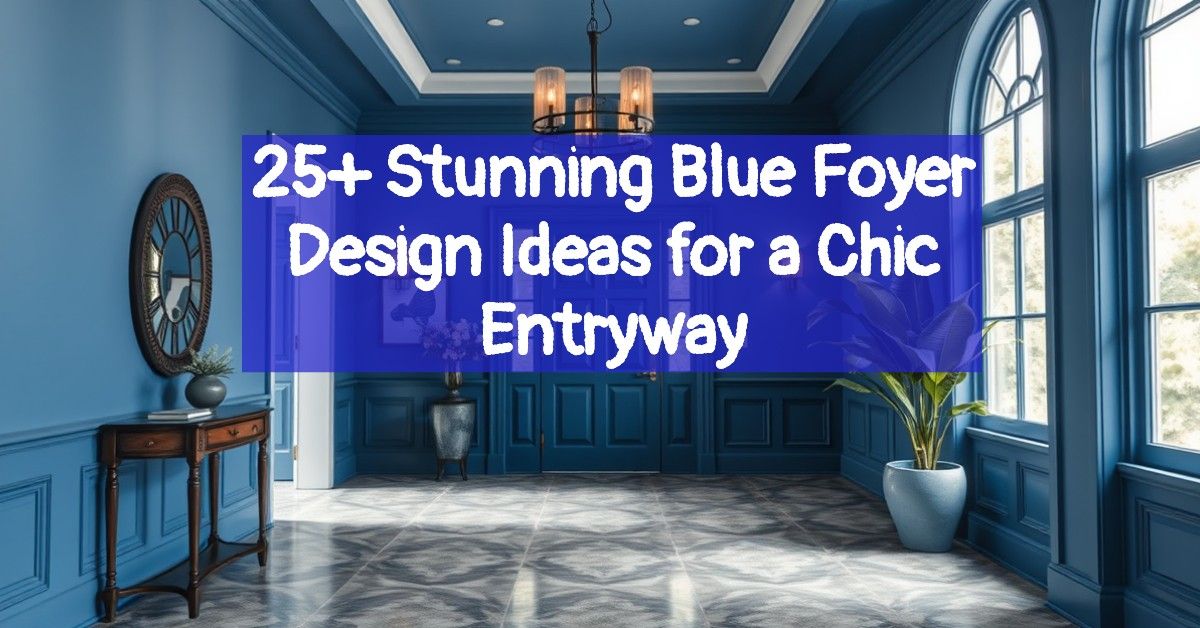 25+ Stunning Blue Foyer Design Ideas for a Chic Entryway