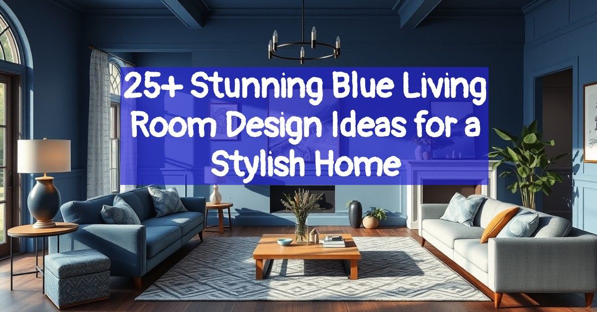 25+ Stunning Blue Living Room Design Ideas for a Stylish Home