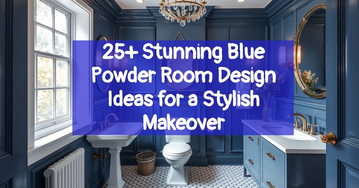 25+ Stunning Blue Powder Room Design Ideas for a Stylish Makeover