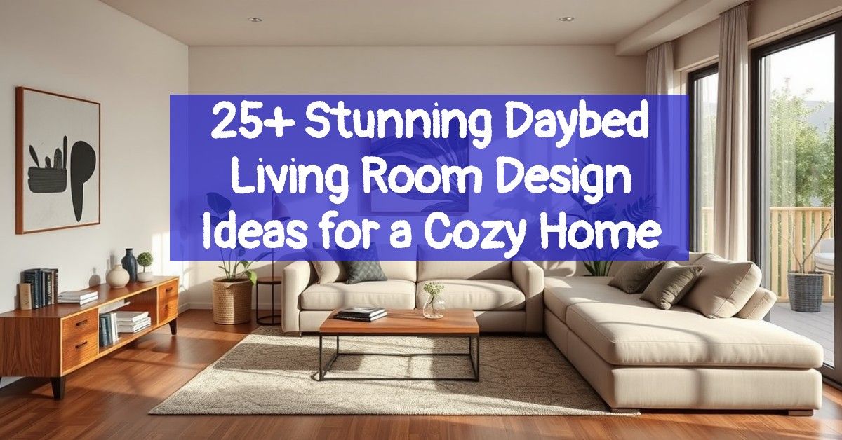 25+ Stunning Daybed Living Room Design Ideas for a Cozy Home