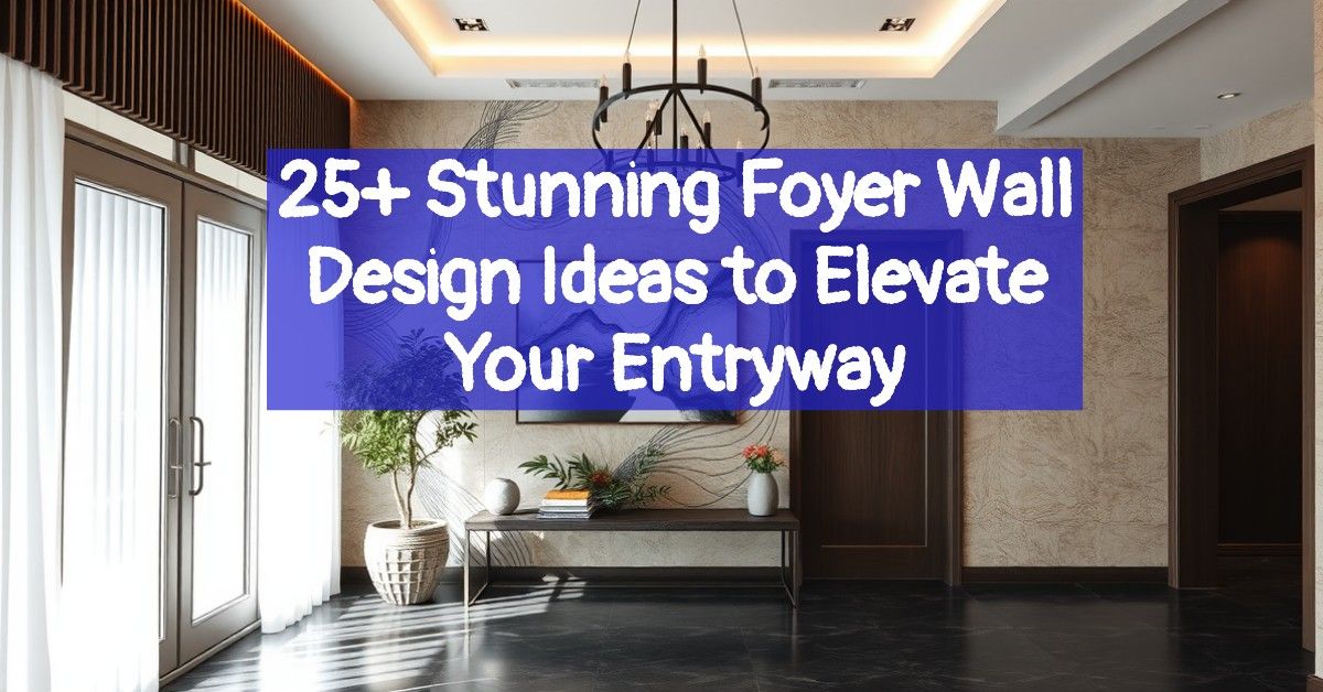 25+ Stunning Foyer Wall Design Ideas to Elevate Your Entryway