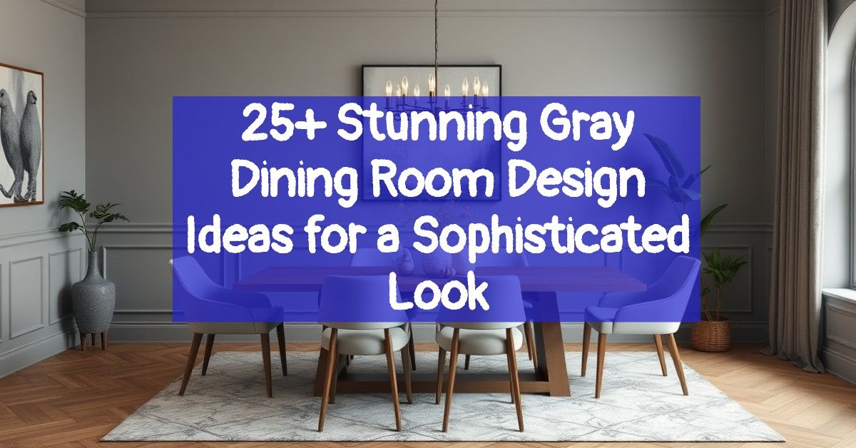 25+ Stunning Gray Dining Room Design Ideas for a Sophisticated Look