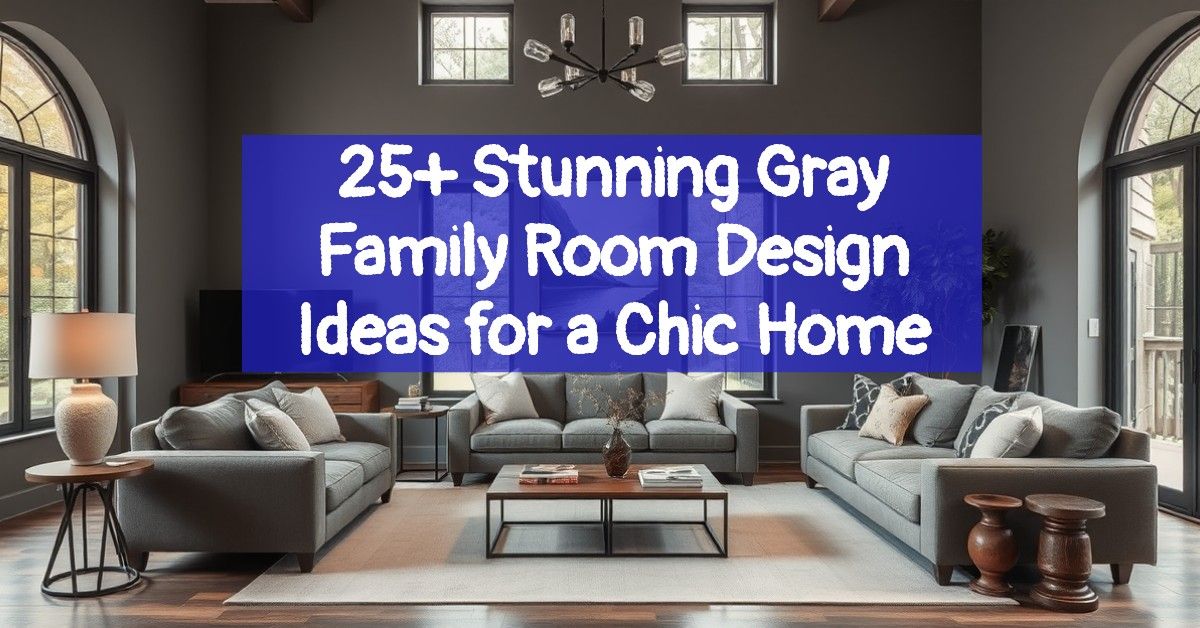 25+ Stunning Gray Family Room Design Ideas for a Chic Home