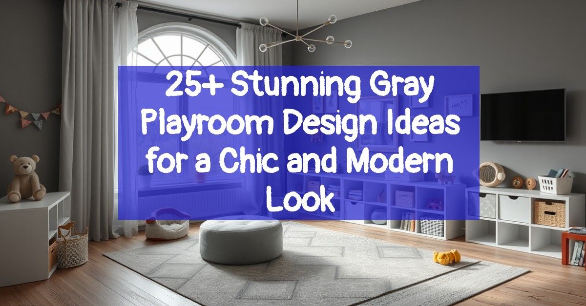 25+ Stunning Gray Playroom Design Ideas for a Chic and Modern Look