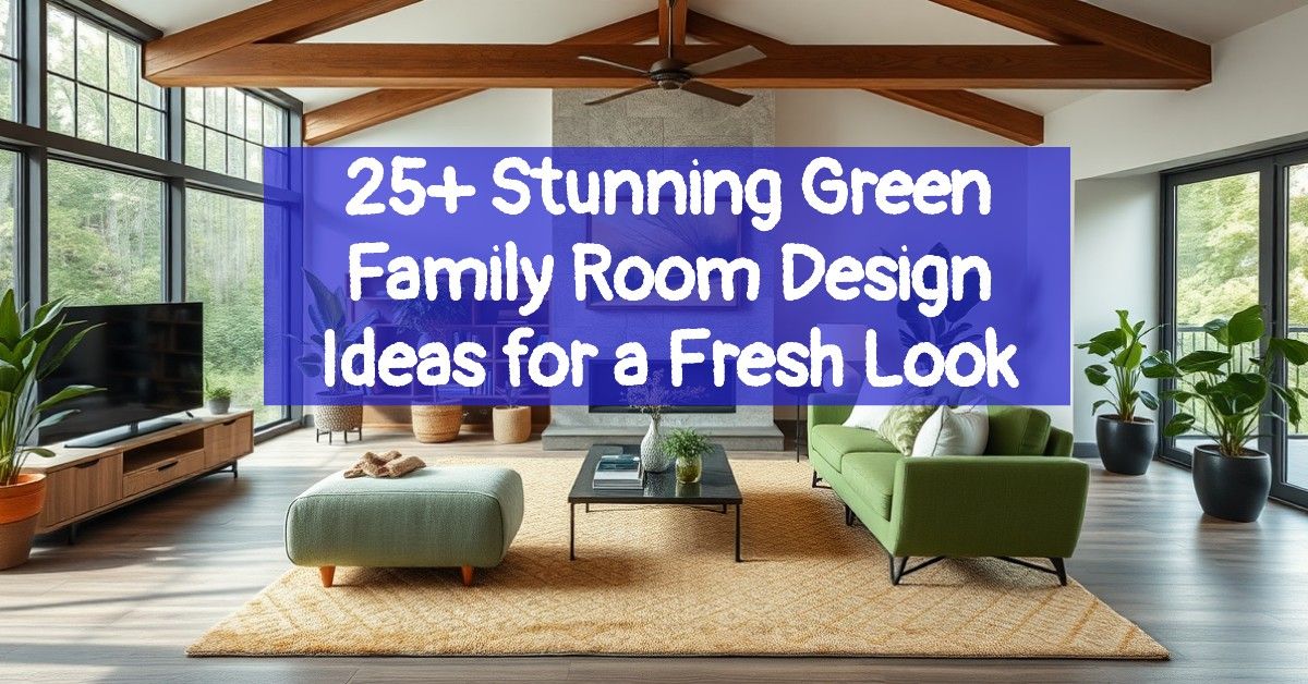 25+ Stunning Green Family Room Design Ideas for a Fresh Look