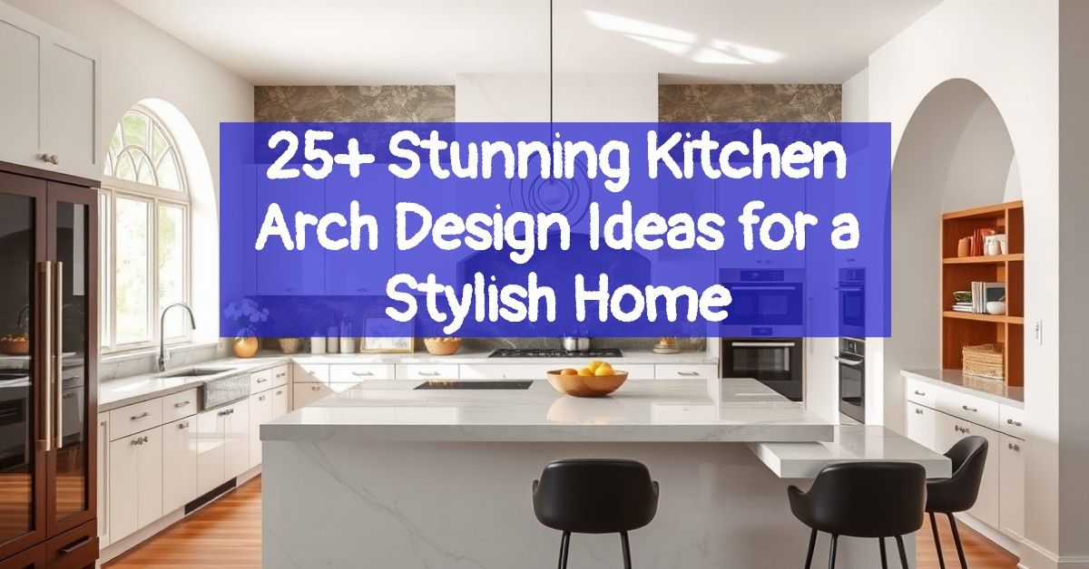 25+ Stunning Kitchen Arch Design Ideas for a Stylish Home