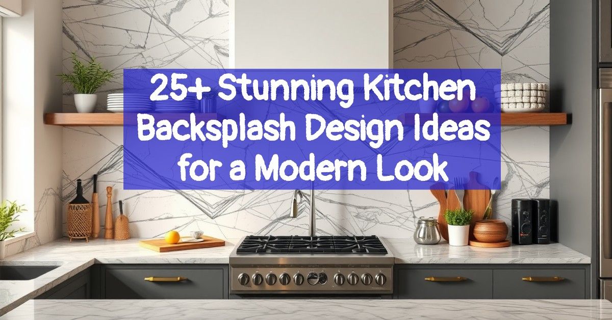 25+ Stunning Kitchen Backsplash Design Ideas for a Modern Look