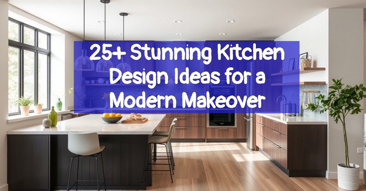 25+ Stunning Kitchen Design Ideas for a Modern Makeover