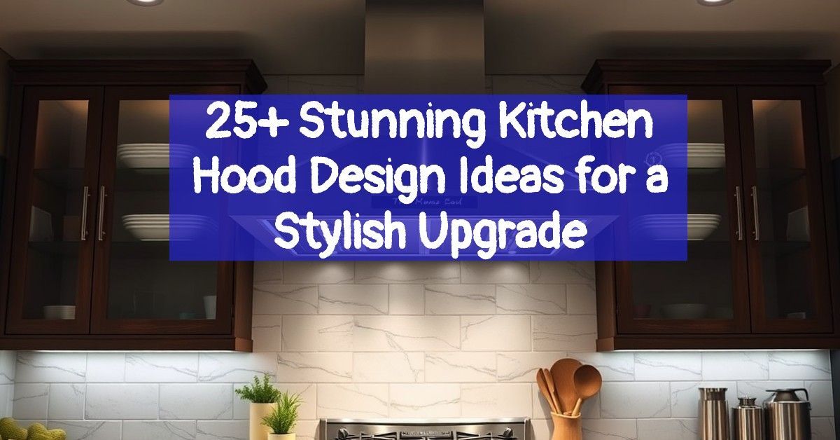 25+ Stunning Kitchen Hood Design Ideas for a Stylish Upgrade