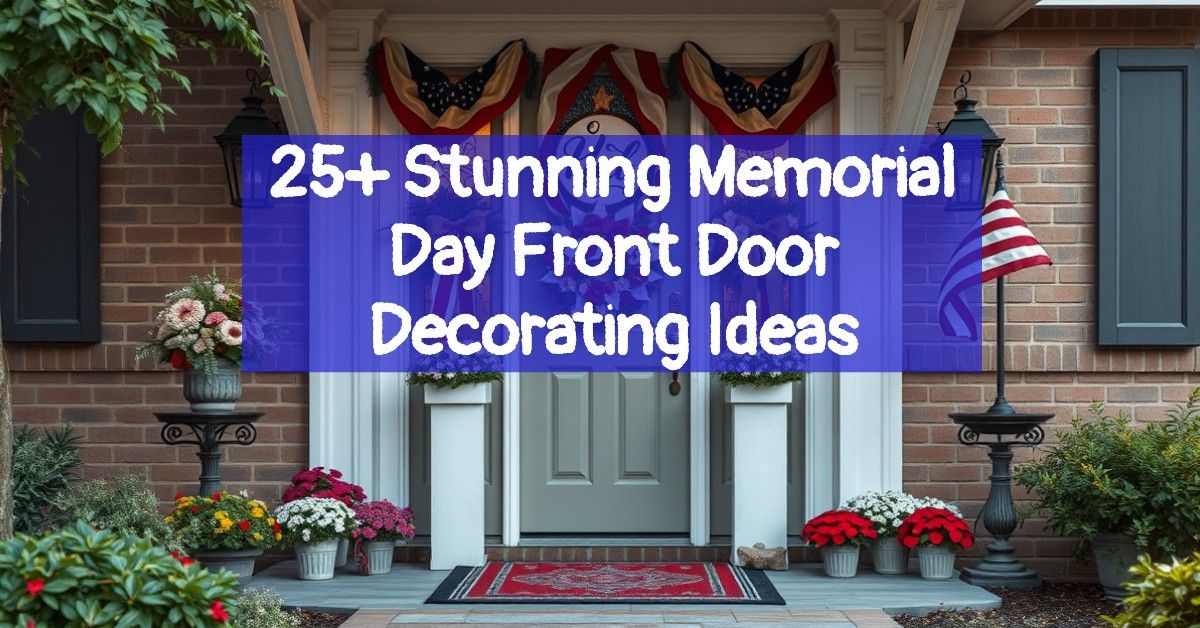 25+ Stunning Memorial Day Front Door Decorating Ideas