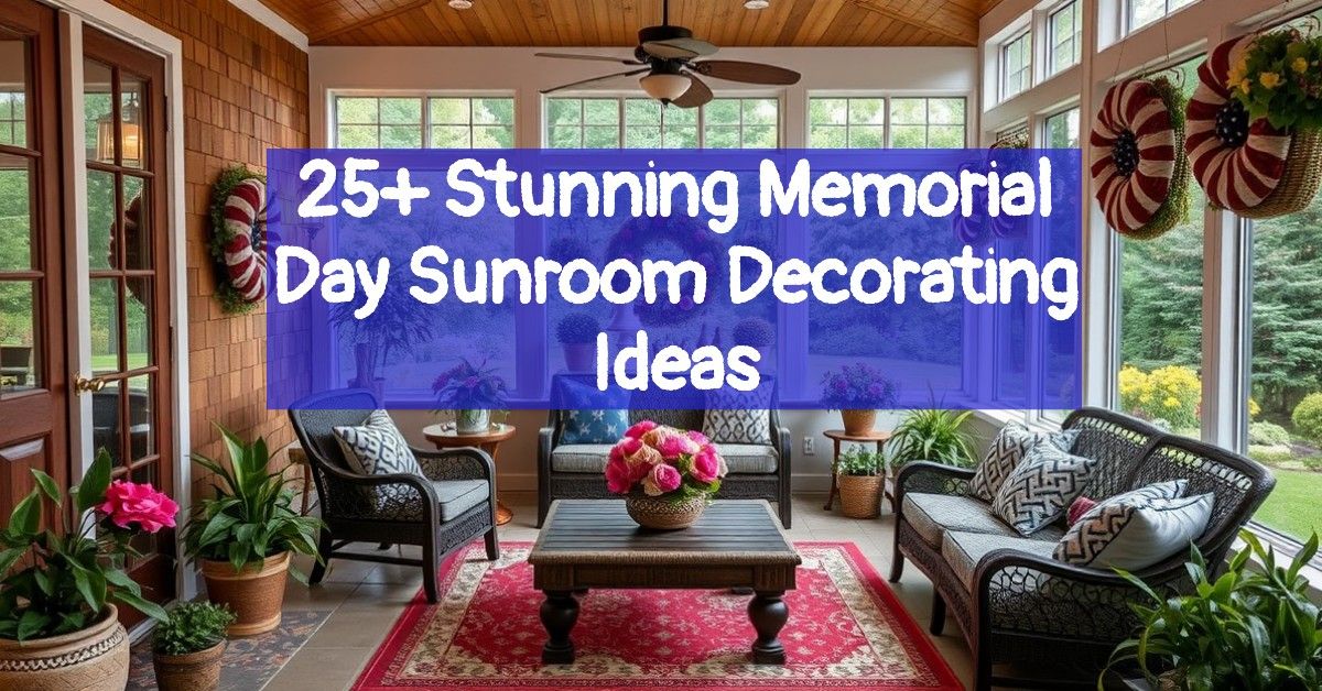 25+ Stunning Memorial Day Sunroom Decorating Ideas