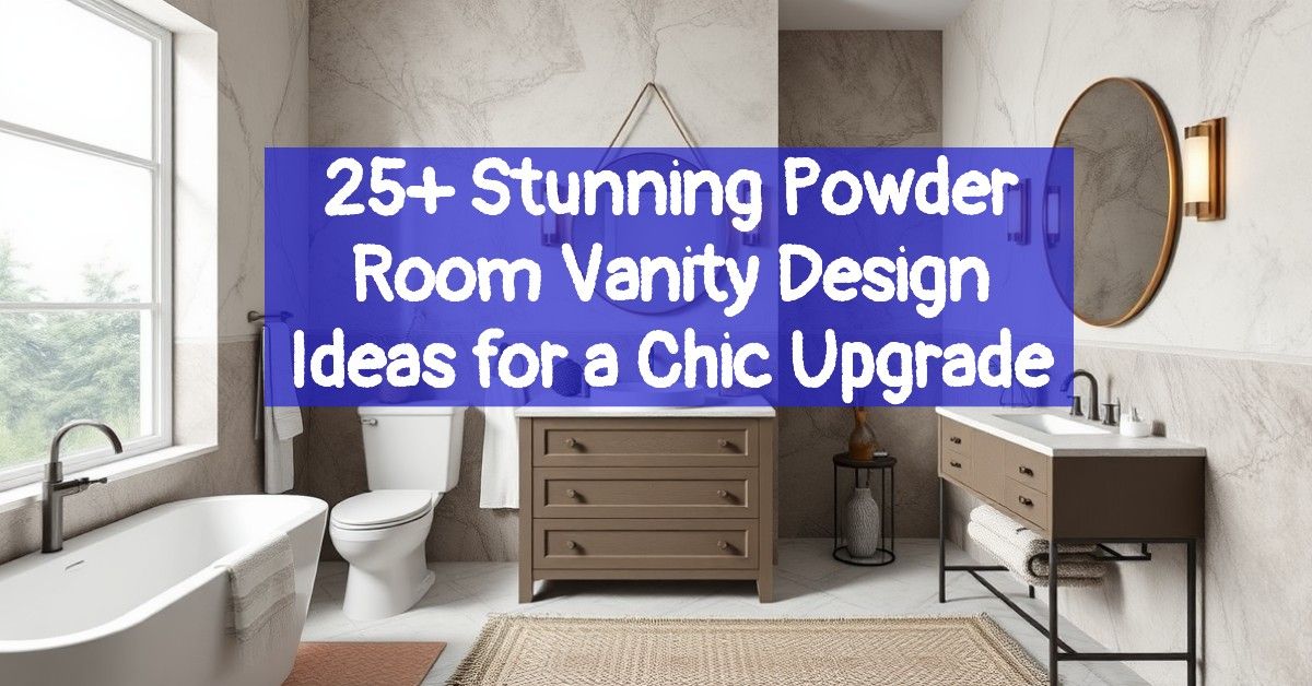 25+ Stunning Powder Room Vanity Design Ideas for a Chic Upgrade