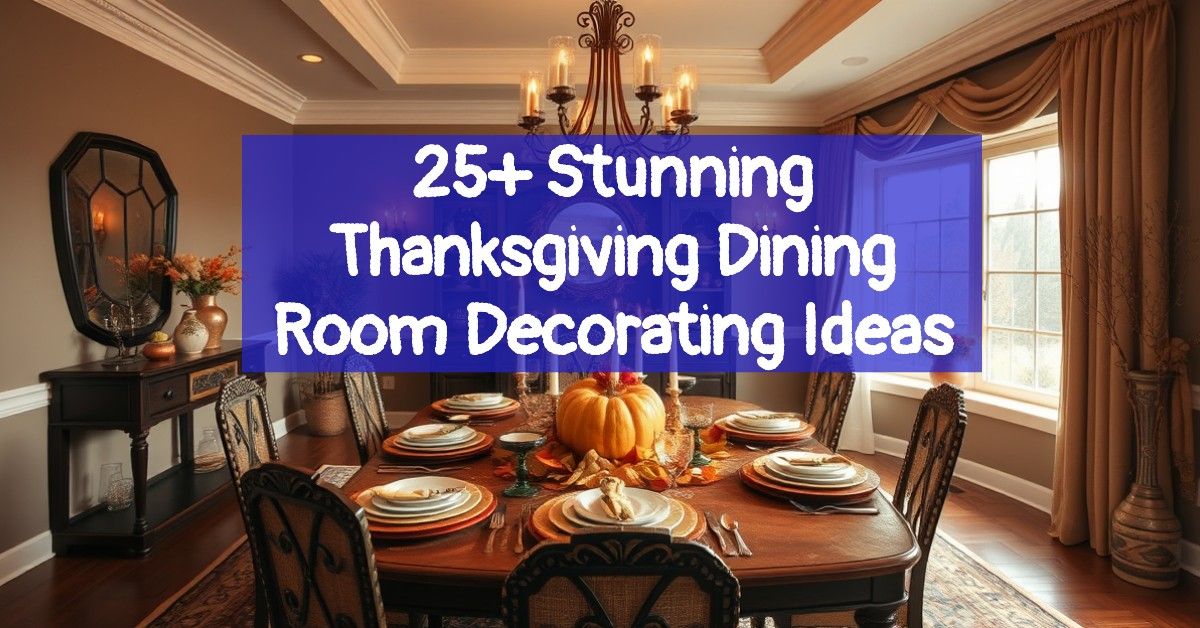 25+ Stunning Thanksgiving Dining Room Decorating Ideas