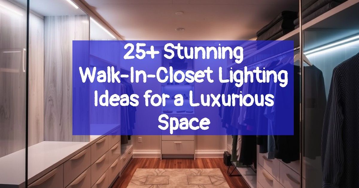 25+ Stunning Walk-In-Closet Lighting Ideas for a Luxurious Space