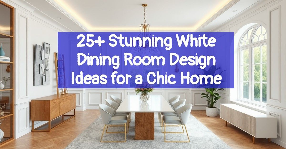 25+ Stunning White Dining Room Design Ideas for a Chic Home