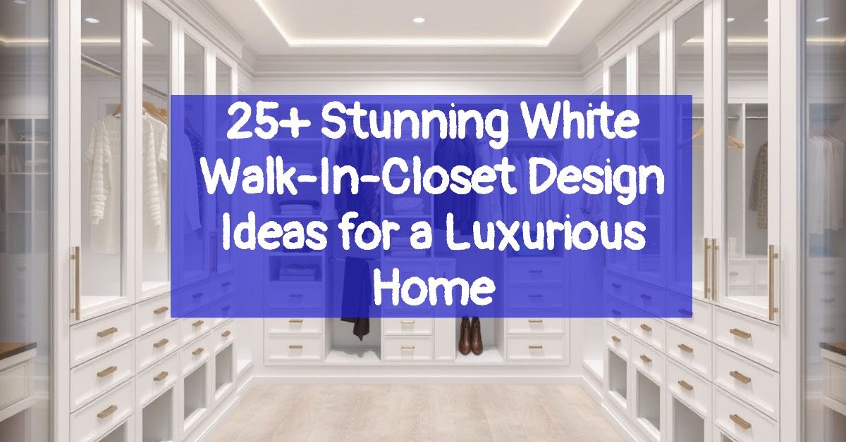 25+ Stunning White Walk-In-Closet Design Ideas for a Luxurious Home