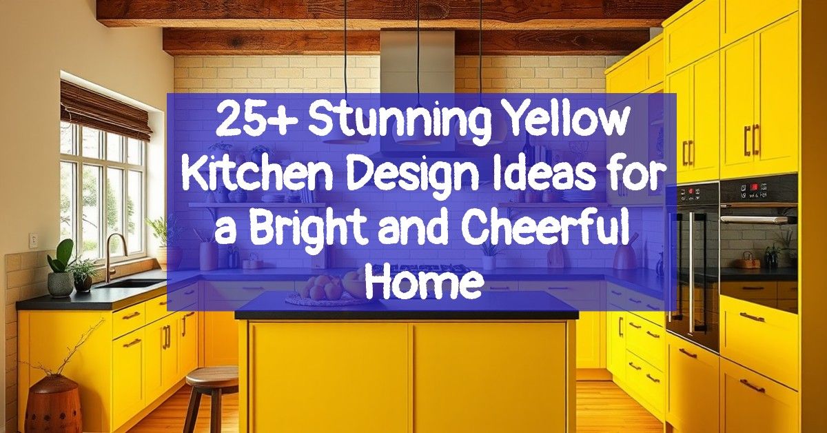 25+ Stunning Yellow Kitchen Design Ideas for a Bright and Cheerful Home