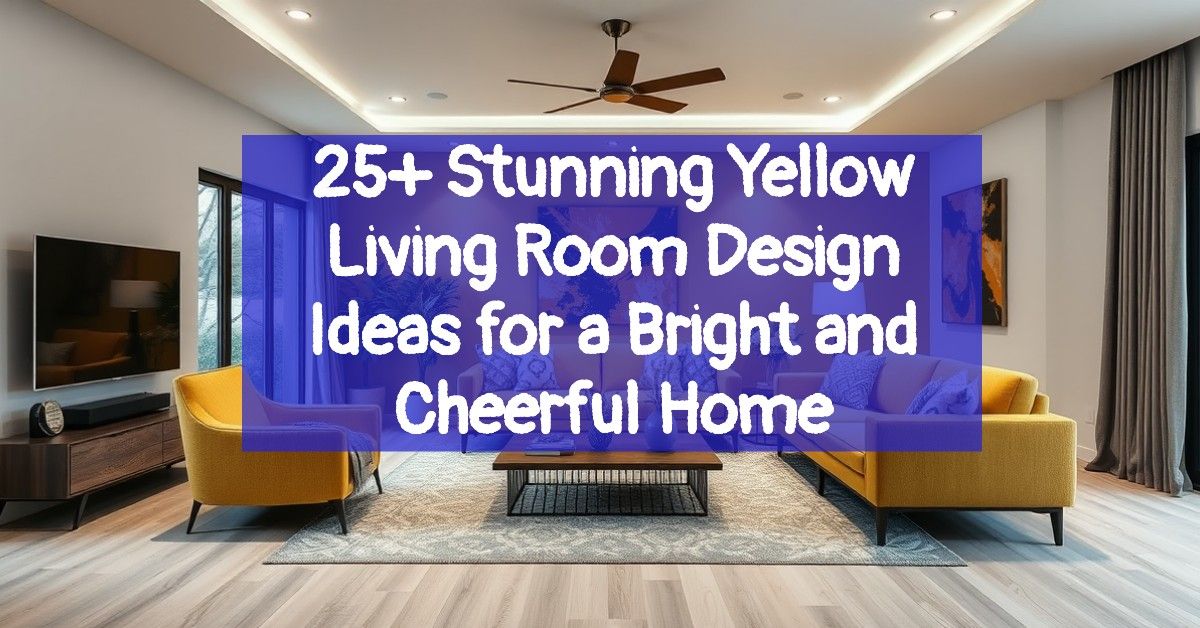 25+ Stunning Yellow Living Room Design Ideas for a Bright and Cheerful Home