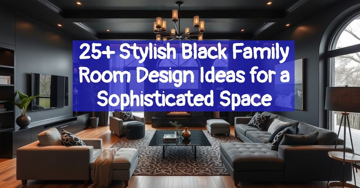 25+ Stylish Black Family Room Design Ideas for a Sophisticated Space