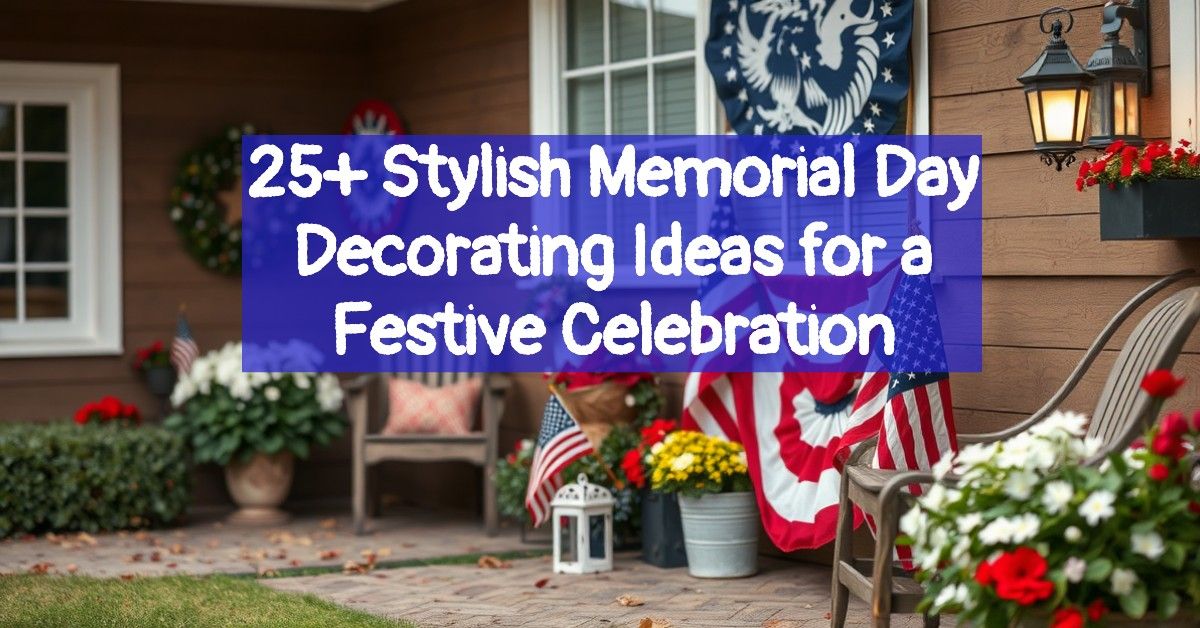 25+ Stylish Memorial Day Decorating Ideas for a Festive Celebration