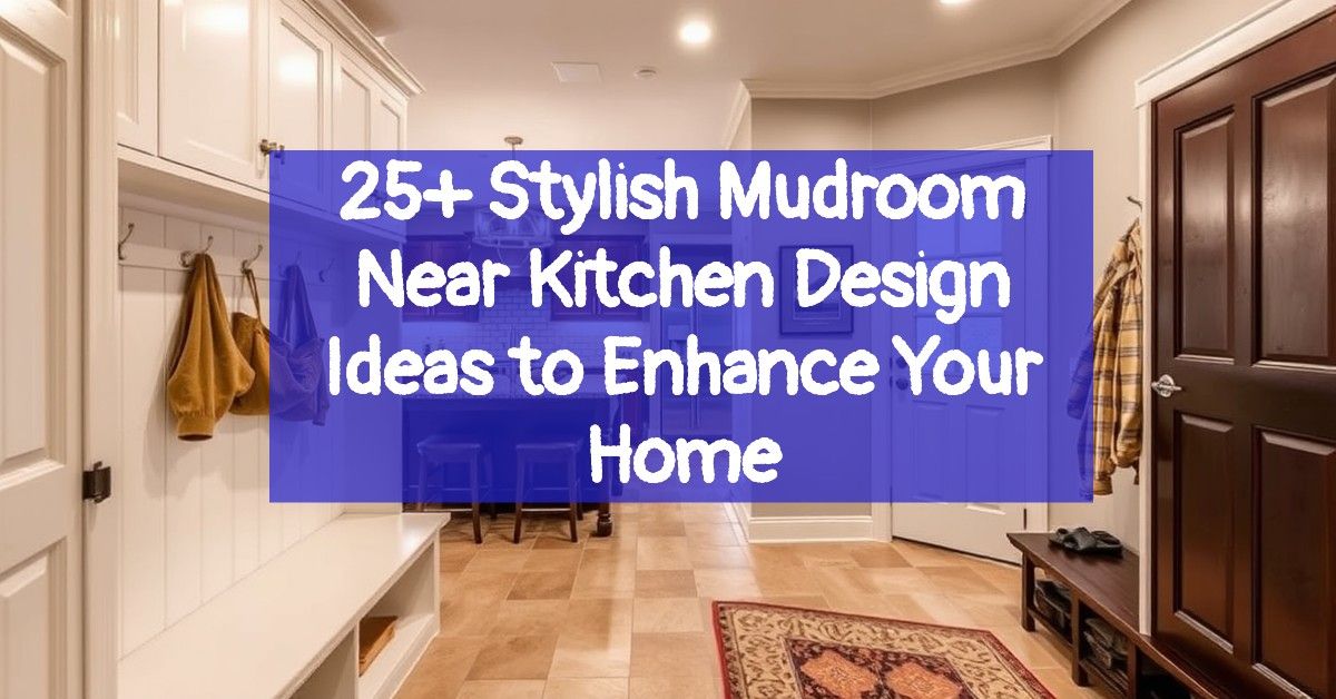 25+ Stylish Mudroom Near Kitchen Design Ideas to Enhance Your Home