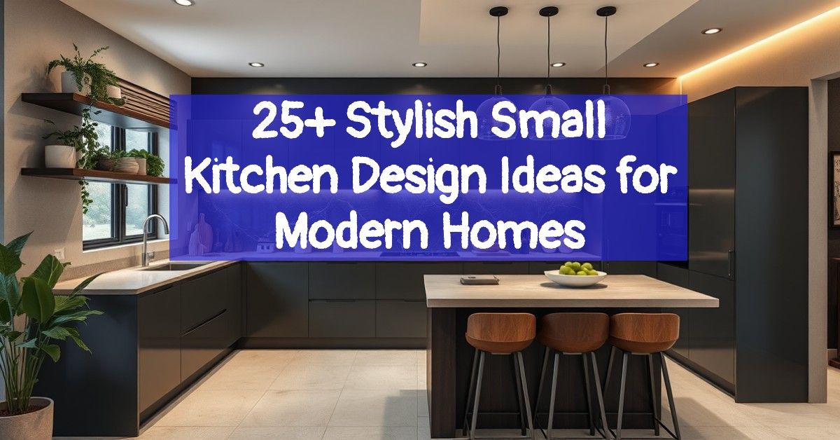 25+ Stylish Small Kitchen Design Ideas for Modern Homes