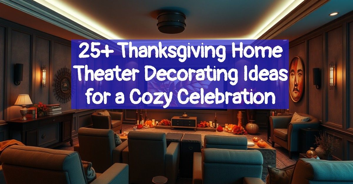 25+ Thanksgiving Home Theater Decorating Ideas for a Cozy Celebration