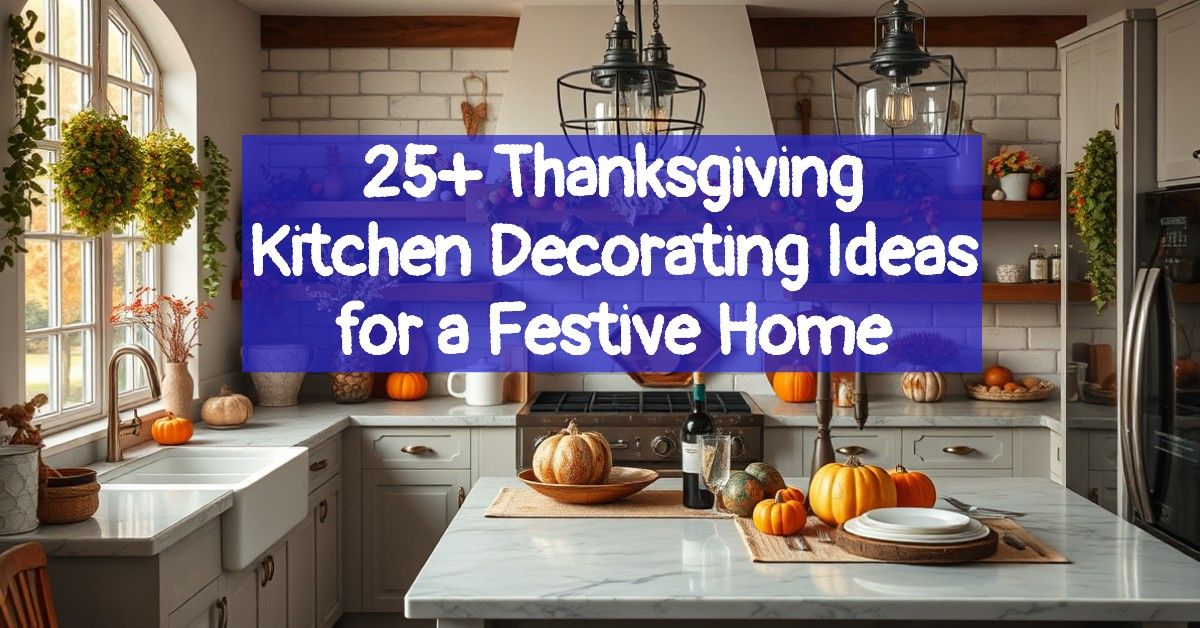 25+ Thanksgiving Kitchen Decorating Ideas for a Festive Home