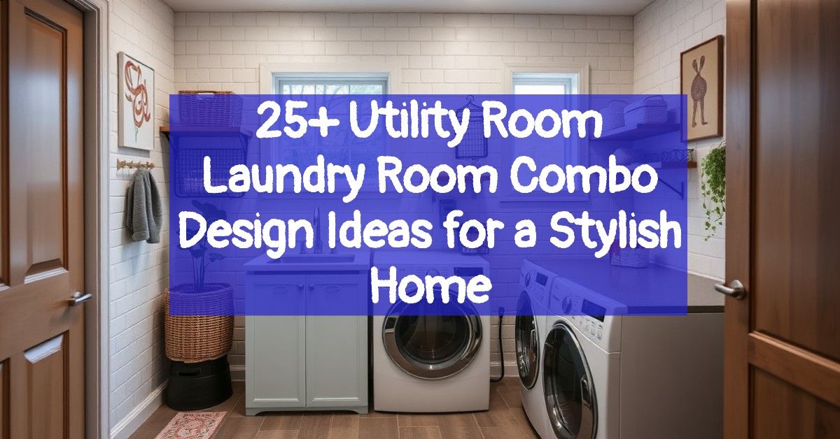 25+ Utility Room Laundry Room Combo Design Ideas for a Stylish Home