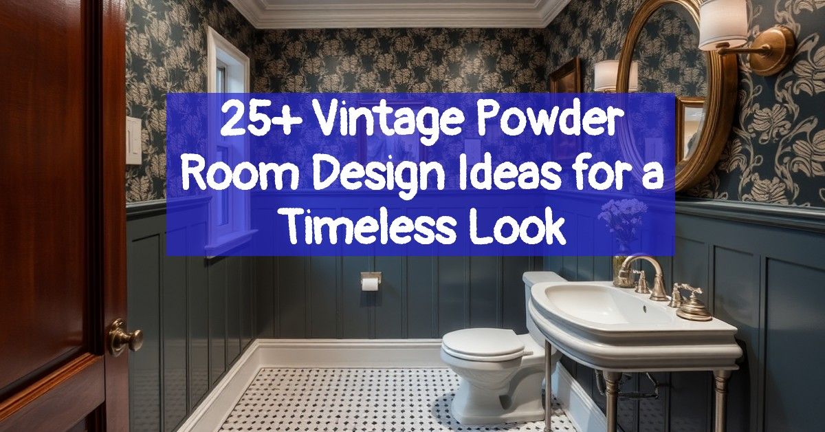 25+ Vintage Powder Room Design Ideas for a Timeless Look