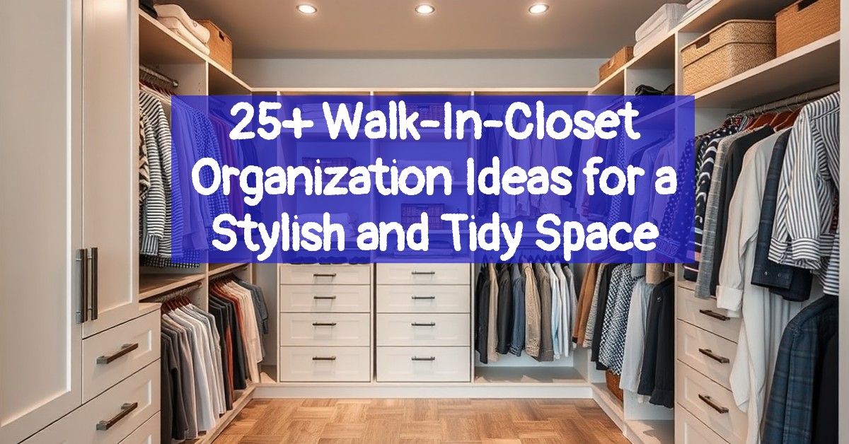 25+ Walk-In-Closet Organization Ideas for a Stylish and Tidy Space