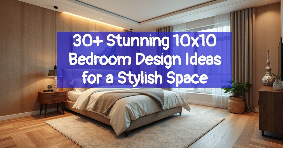 30+ Stunning 10x10 Bedroom Design Ideas for a Stylish Space