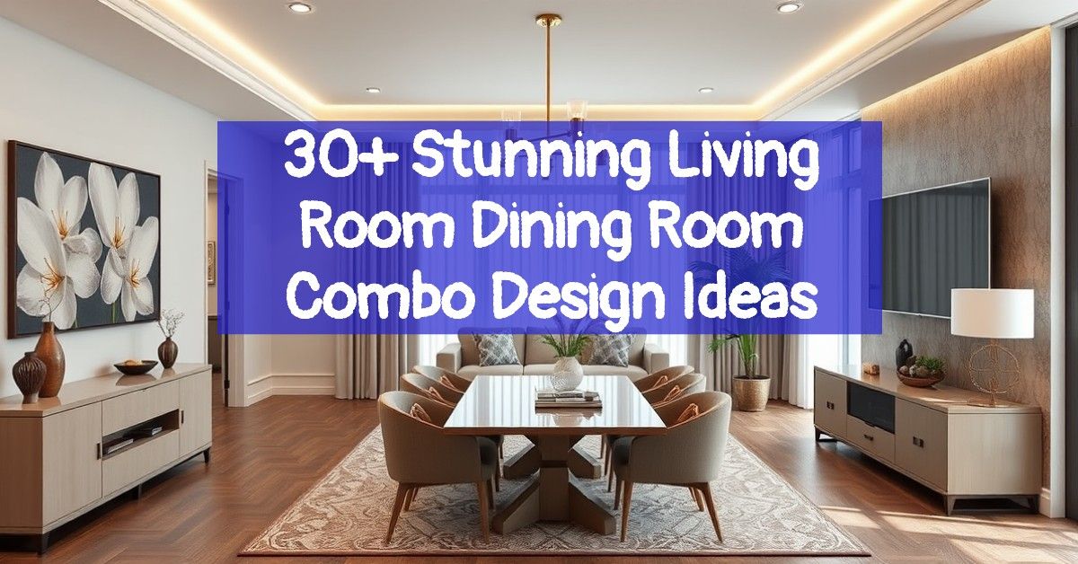 30+ Stunning Living Room Dining Room Combo Design Ideas